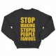 Прикольный свитшот с принтом "Stop making stupid people famous"