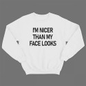 Прикольный свитшот с принтом "I'm nicer than my face looks"