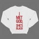 Прикольный свитшот с принтом "I met god, she's black"