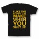 Прикольная футболка с принтом "I like the sound you make when you shut up"