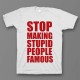 Прикольная футболка с принтом "Stop making stupid people famous"