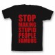 Прикольная футболка с принтом "Stop making stupid people famous"