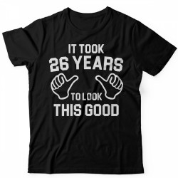 Прикольная футболка с надписью It took 26 years to look this good