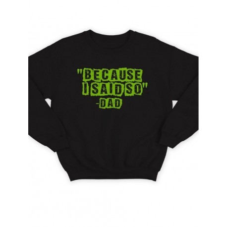 Модный свитшот - толстовка без капюшона с принтом "Because i said so - Dad"