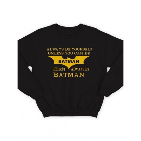 Модный свитшот - толстовка без капюшона с принтом "Always be yourself unless you can be batman"