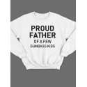 Модный свитшот - толстовка без капюшона с принтом "Proud father of a few dumbass kids"