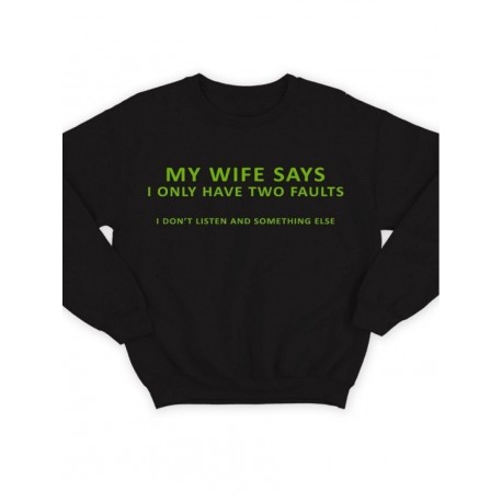 Модный свитшот - толстовка без капюшона с принтом "My wife says i only have two faults"