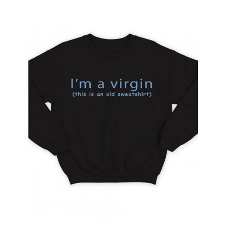 Модный свитшот - толстовка без капюшона с принтом "Im a virgin (this is old sweatshirt)"