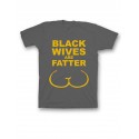 Мужская футболка с прикольным принтом "Black wives are fatter"