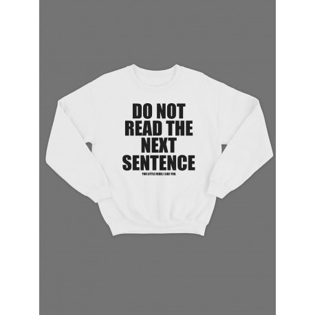 Модный свитшот - толстовка без капюшона и без молнии с принтом "Do not read the next sentence you little rebel I like you"