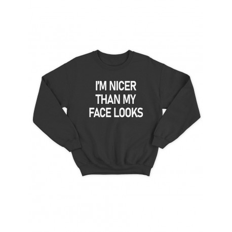 Модный свитшот - толстовка без капюшона и без молнии с принтом "I am nicer than my face looks"