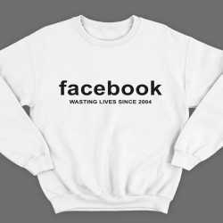 "Facebook wasting lives since 2004" 