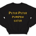 Прикольные свитшоты с надписью "Peter Peter pumpkin eater" ("Питер Питер тыквоед")