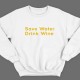 Save water drink wine