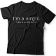 "I'm a virgin (this is old t-shirt)"
