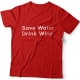 "Save water drink wine"