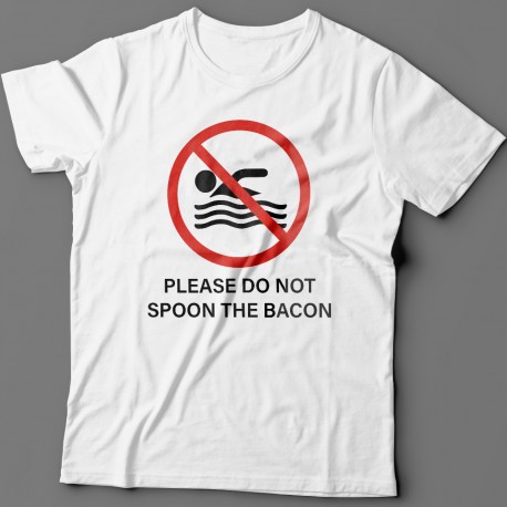 "Please do not spoon the bacon"
