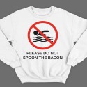 Прикольный свитшот с надписью "Please do not spoon the bacon"  ("Пожалуйста не трогайте бекон ложкой")
