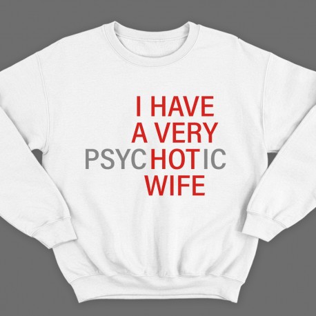 "I HAVE A VERY (psy)HOT(ic) WIFE" 