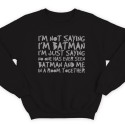 Прикольный свитшот с надписью "I'm not saying i'm Batman..." ("Я не утверждаю что я Бэтмэн")