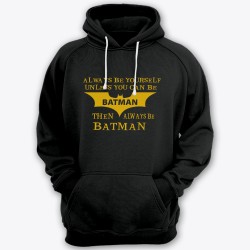 Прикольная толстовка с капюшоном с надписью "Always be yourself unless you can be batman..."