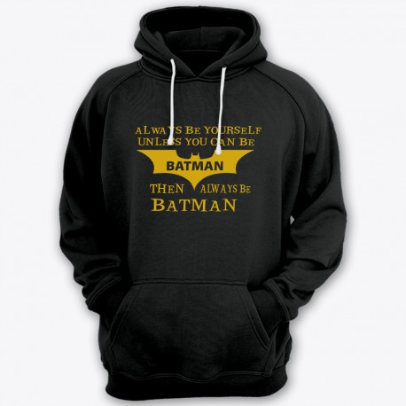 "Always be yourself unless you can be batman..."