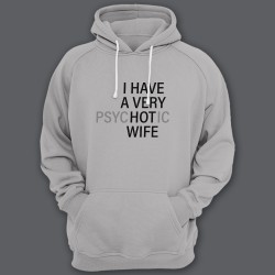 Прикольная толстовка с капюшоном с надписью "I HAVE A VERY (psy)HOT(ic) WIFE"
