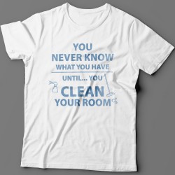 Прикольная футболка с надписью "You never know what you have until you clean your room"