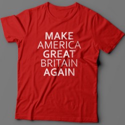 Прикольная футболка с надписью "Make America Great Britain Again" ("Сделай Америку Великой Британией снова")